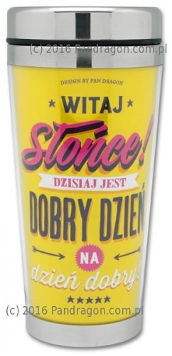 Kubek termiczny Witaj Słońce dziś jest dobry dzień .jpg