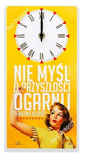Zegar ścienny Motto Slogan Nie myśl o przyszłości .jpg